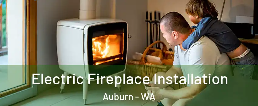  Electric Fireplace Installation Auburn - WA