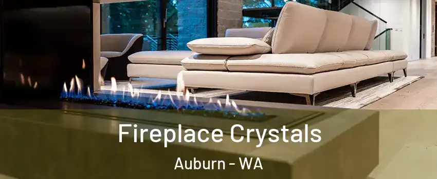  Fireplace Crystals Auburn - WA