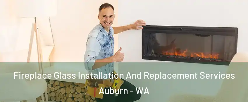  Fireplace Glass Installation And Replacement Services Auburn - WA