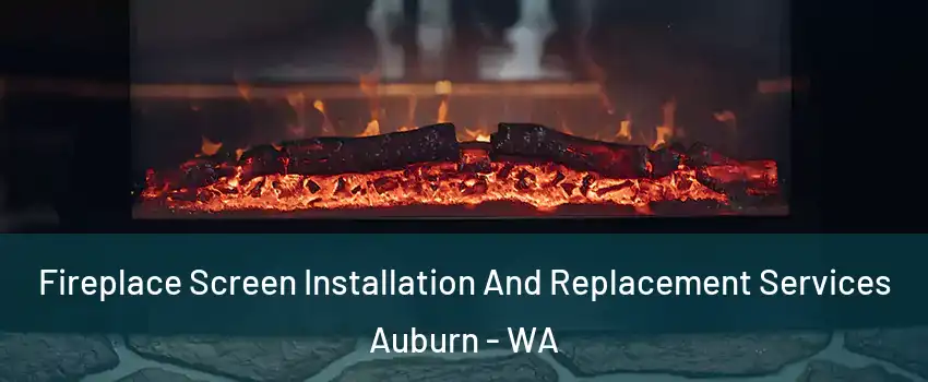  Fireplace Screen Installation And Replacement Services Auburn - WA