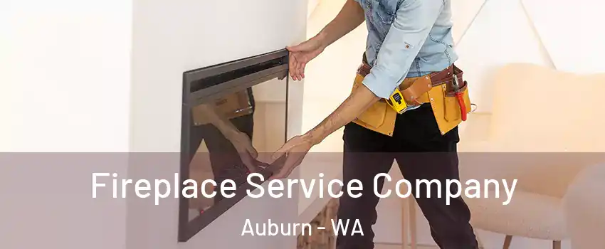 Fireplace Service Company Auburn - WA