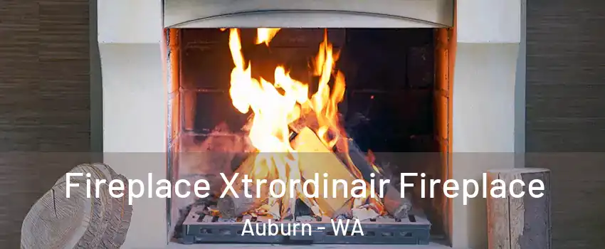  Fireplace Xtrordinair Fireplace Auburn - WA