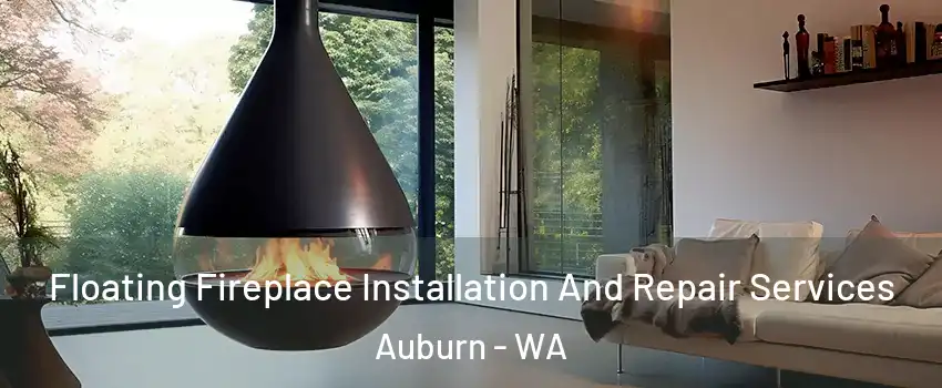 Floating Fireplace Installation And Repair Services Auburn - WA