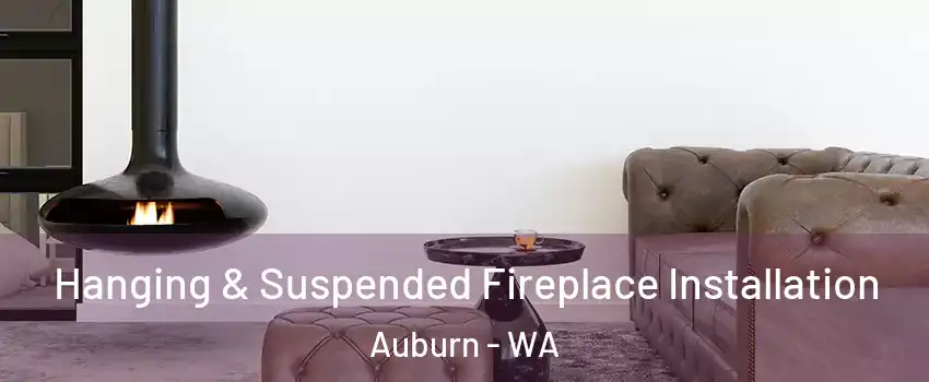  Hanging & Suspended Fireplace Installation Auburn - WA