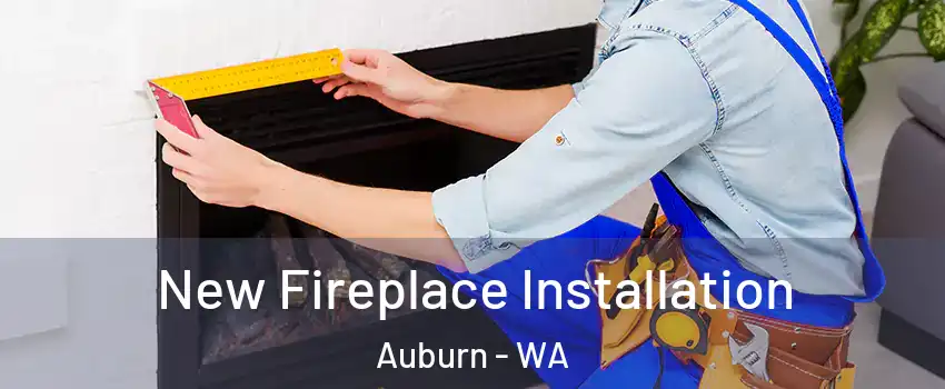  New Fireplace Installation Auburn - WA