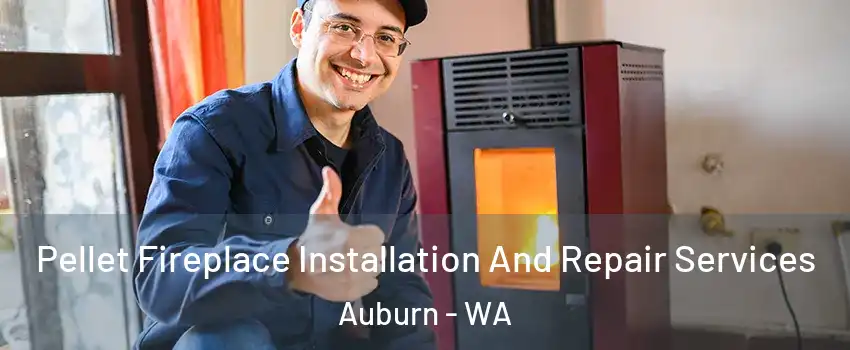  Pellet Fireplace Installation And Repair Services Auburn - WA