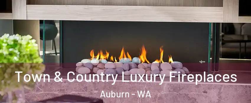  Town & Country Luxury Fireplaces Auburn - WA